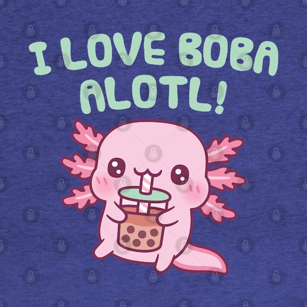 Cute Axolotl I Love Boba Alotl Pun Funny by rustydoodle